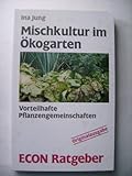 Mischkultur im Ökogarten. Vorteilhafte Pflanzengemeinschaften. ( ECON Ratgeber).