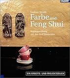 Farbe und Feng Shui - Raumgestaltung mit den fünf Elementen - Ein Arbeits- und Projektebuch